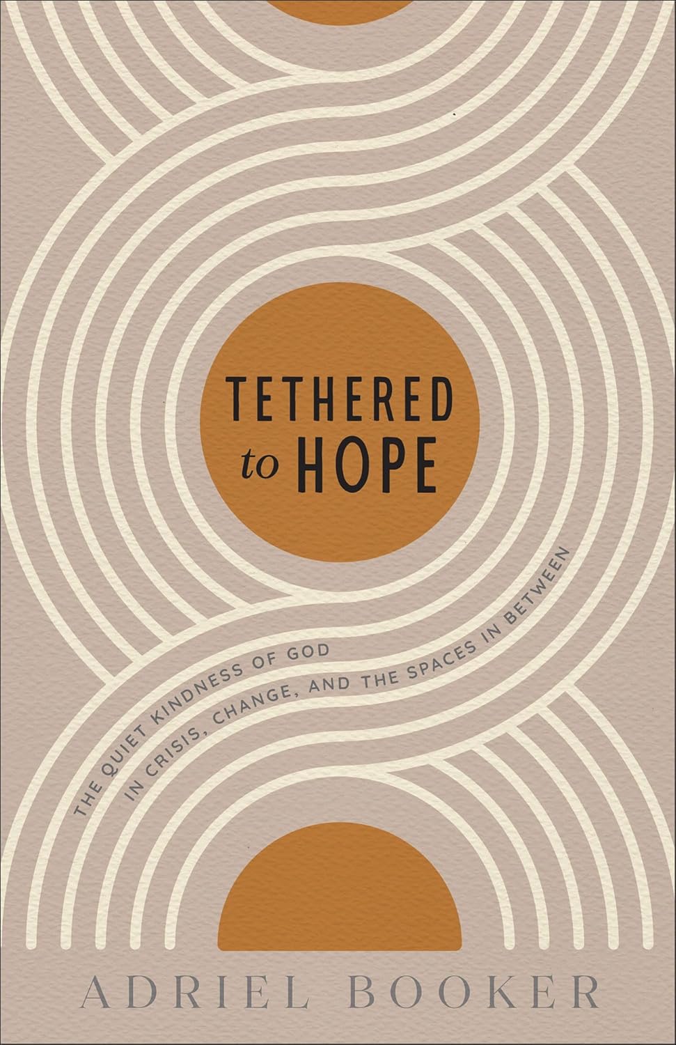 Tethered to Hope: The Quiet Kindness of God in Crisis, Change, and the Spaces in Between