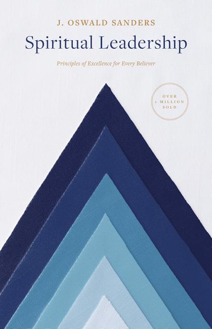 Spiritual Leadership: Principles of Excellence for Every Believer (Fourth Edition, New)