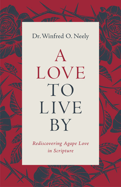 A Love to Live by: Rediscovering Agape Love in Scripture