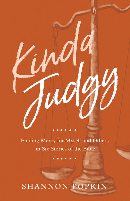 Kinda Judgy: Finding Mercy for Myself and Others in Six Stories of the Bible