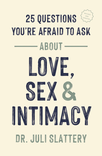 25 Questions You're Afraid to Ask about Love, Sex, and Intimacy (Second Edition, New)