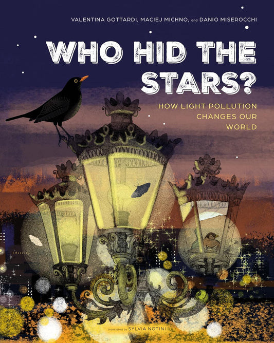 Who Hid the Stars?: How Light Pollution Changes Our World