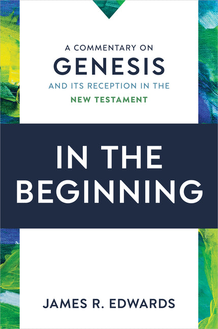 In the Beginning: A Commentary on Genesis and Its Reception in the New Testament