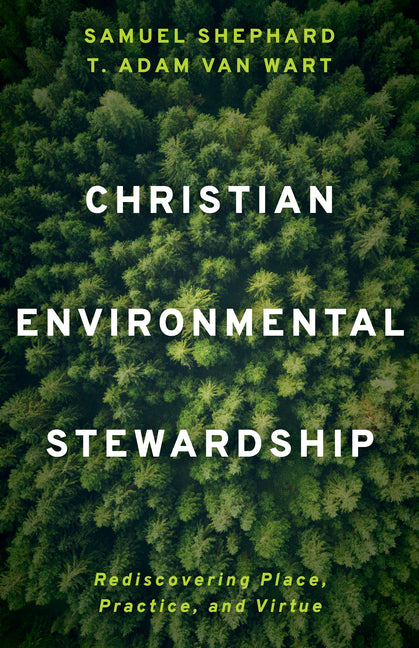 Christian Environmental Stewardship: Rediscovering Place, Practice, and Virtue