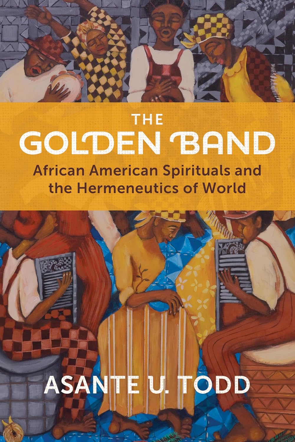 Golden Band African American Spirituals and the Hermeneutics of World