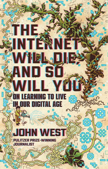 The Internet Will Die, and So Will You: On Learning to Live in Our Digital Age