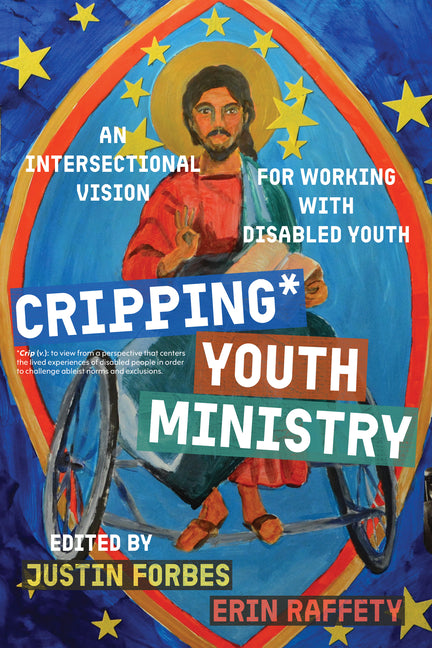 Cripping Youth Ministry: An Intersectional Vision for Working with Disabled Youth