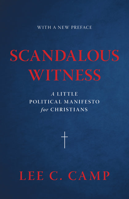 Scandalous Witness: A Little Political Manifesto for Christians