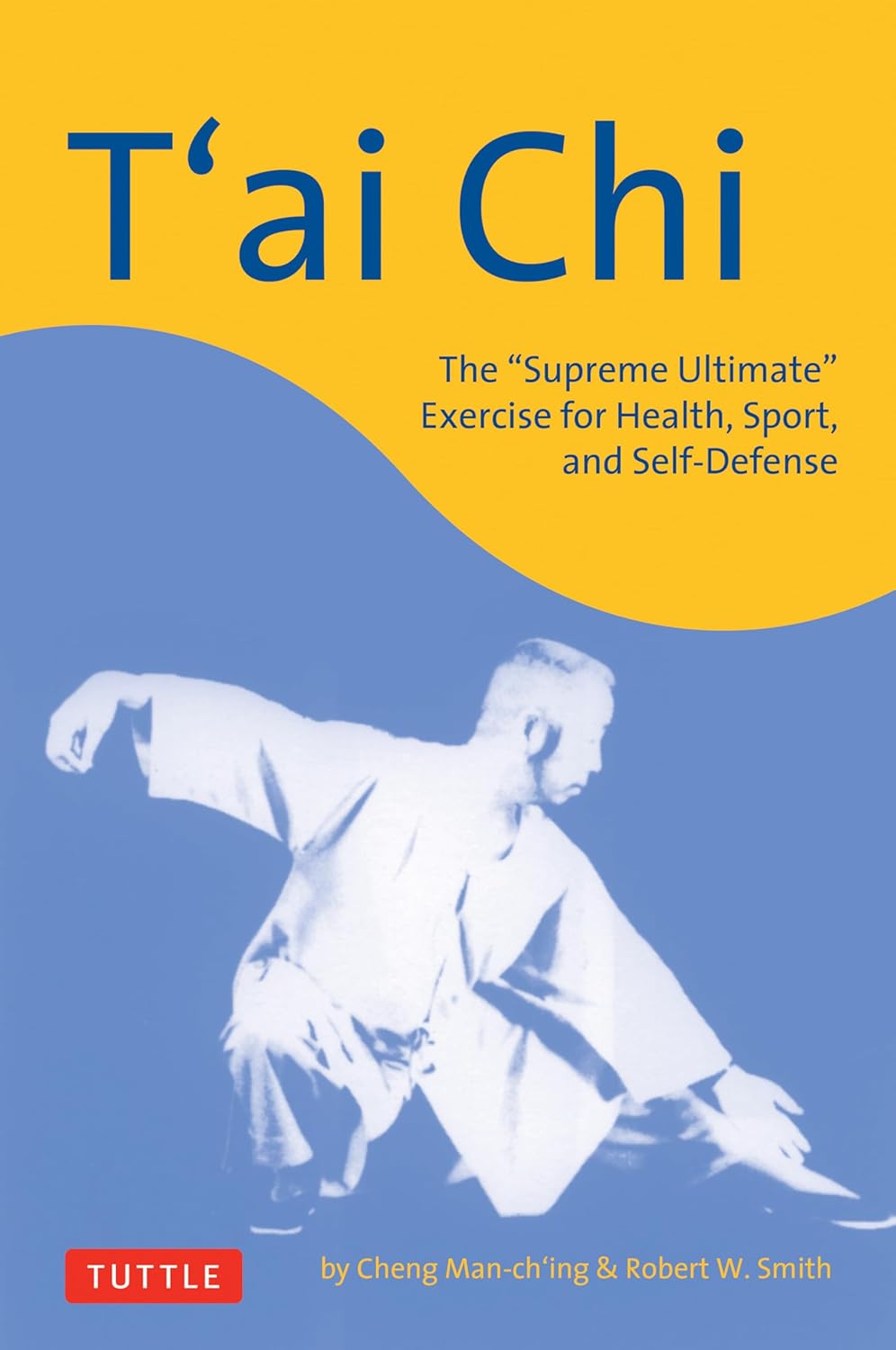 T'Ai CHI: The Supreme Ultimate Exercise for Health, Sport, and Self-Defense (Original)