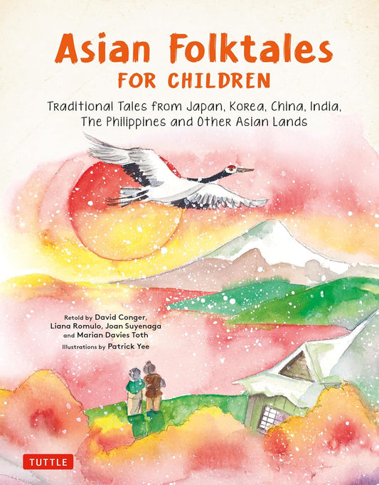 Asian Folktales for Children: Traditional Tales from Japan, Korea, China, India, the Philippines and Other Asian Lands