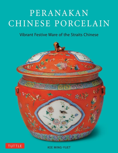Peranakan Chinese Porcelain: Vibrant Festive Ware of the Straits Chinese