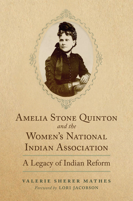 Amelia Stone Quinton and the Women's National Indian Association: A Legacy of Indian Reform Volume 2