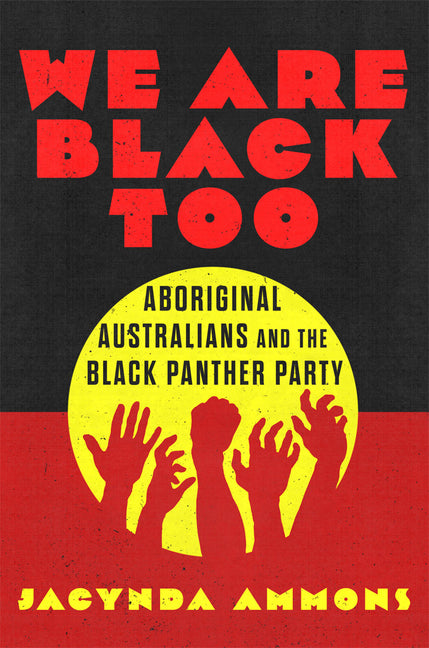 We Are Black, Too: Aboriginal Australians and the Black Panther Party Volume 4