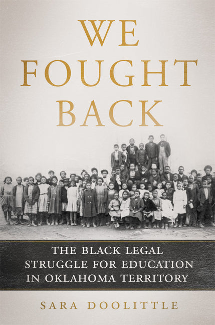 We Fought Back: The Black Legal Struggle for Education in Oklahoma Territory