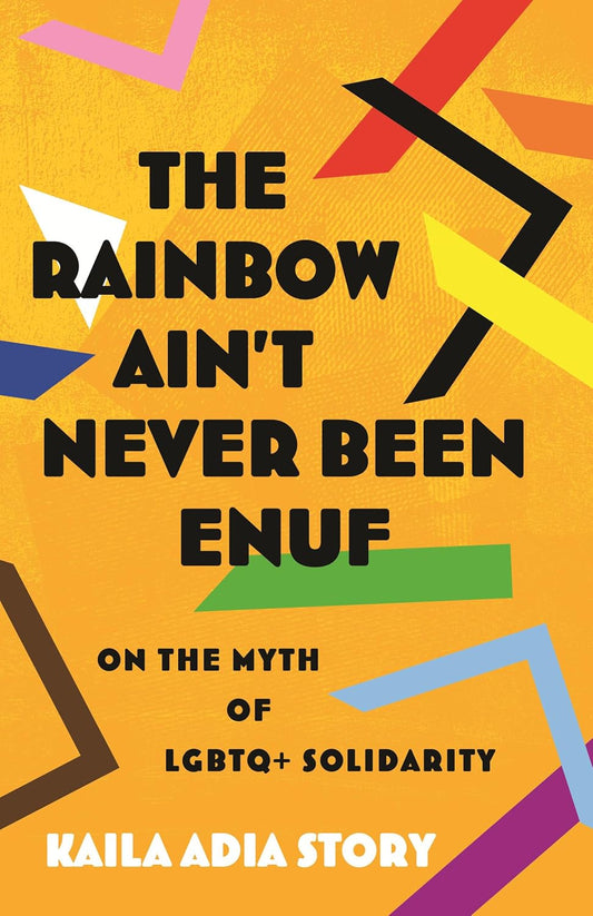 Rainbow Ain't Never Been Enuf: On the Myth of LGBTQ+ Solidarity