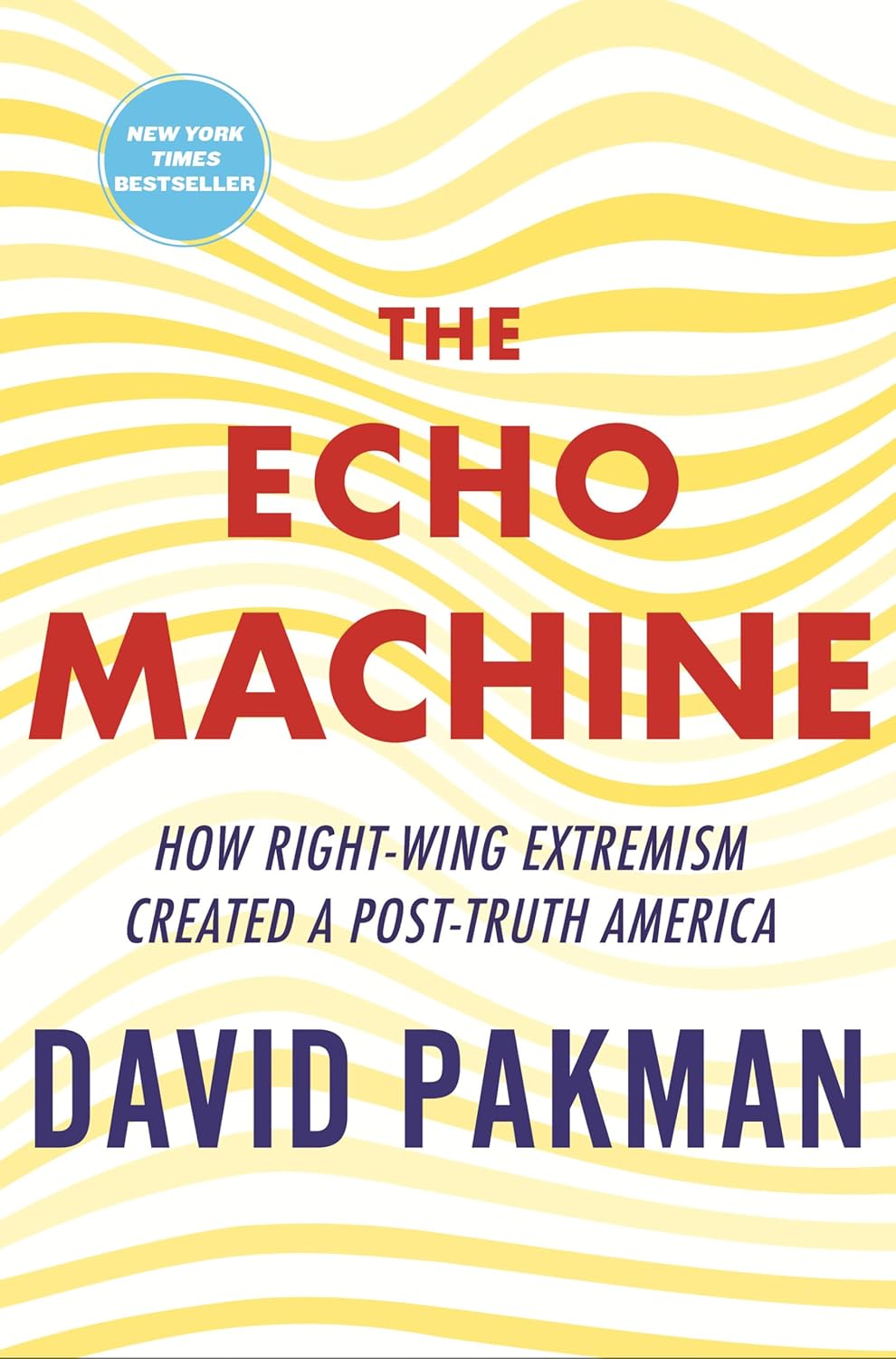 Echo Machine: How Right-Wing Extremism Created a Post-Truth America