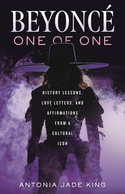 Beyonca(c)-One of One: History Lessons, Love Letters, and Affirmations from a Cultural Icon