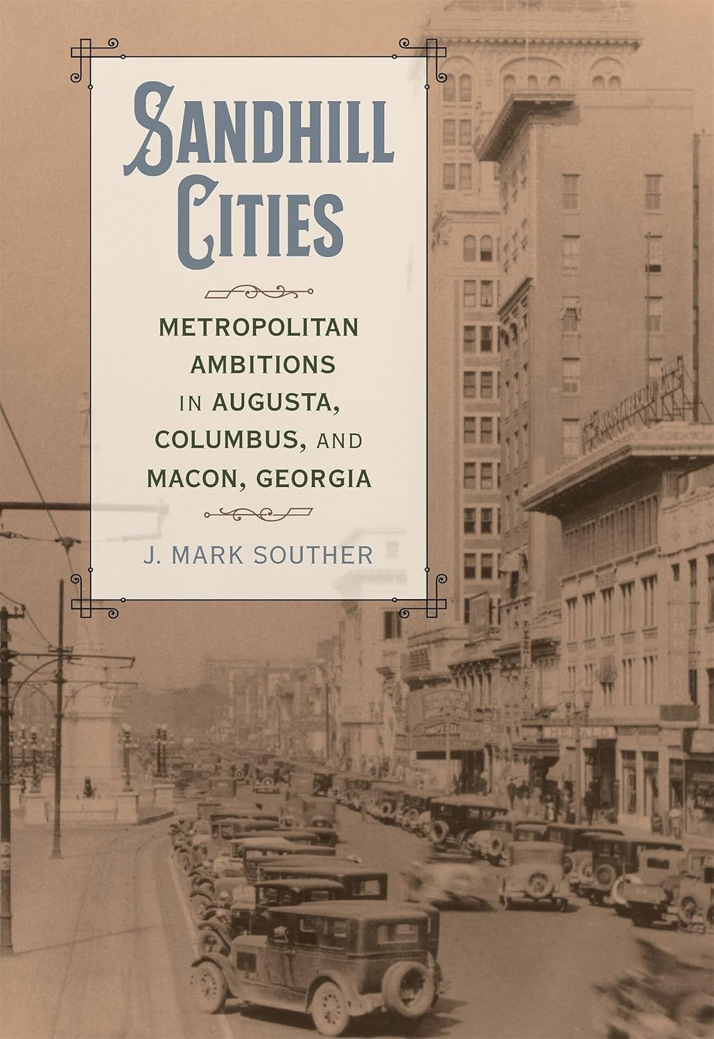 Sandhill Cities: Metropolitan Ambitions in Augusta, Columbus, and Macon, Georgia