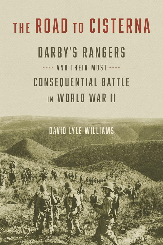 Road to Cisterna: Darby's Rangers and Their Most Consequential Battle in World War II