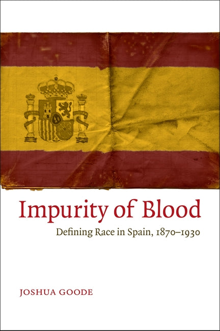 Impurity of Blood: Defining Race in Spain, 1870-1930