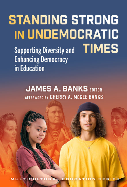 Standing Strong in Undemocratic Times: Supporting Diversity and Enhancing Democracy in Education
