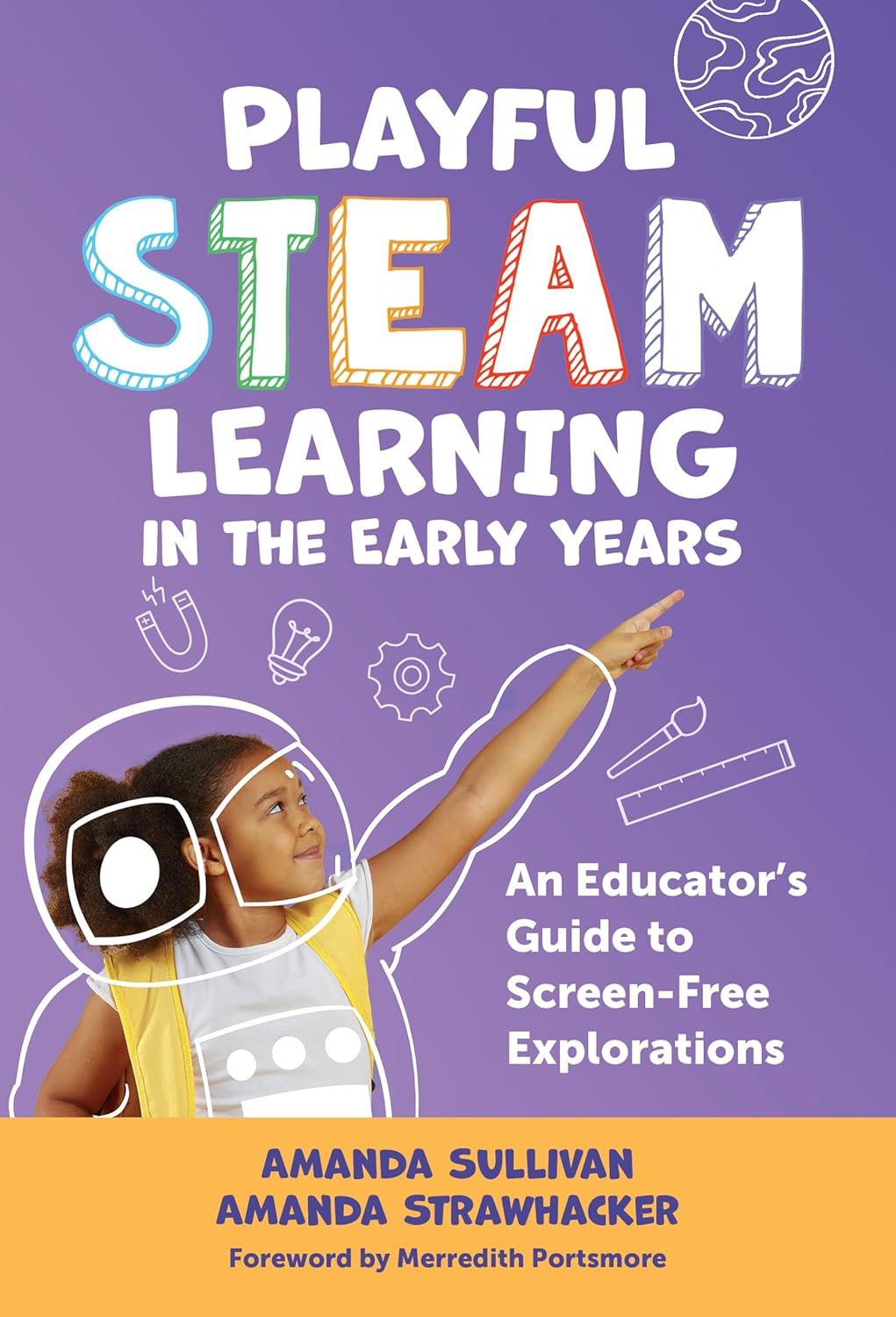 Playful Steam Learning in the Early Years An Educator's Guide to Screen-Free Explorations