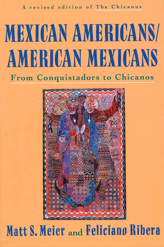 Mexican Americans, American Mexicans: From Conquistadors to Chicanos