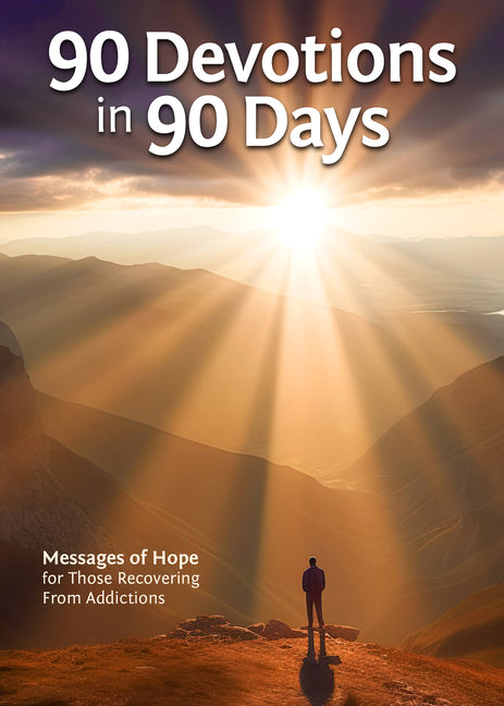 90 Devotions in 90 Days: Messages of Hope for Those Recovering from Addictions