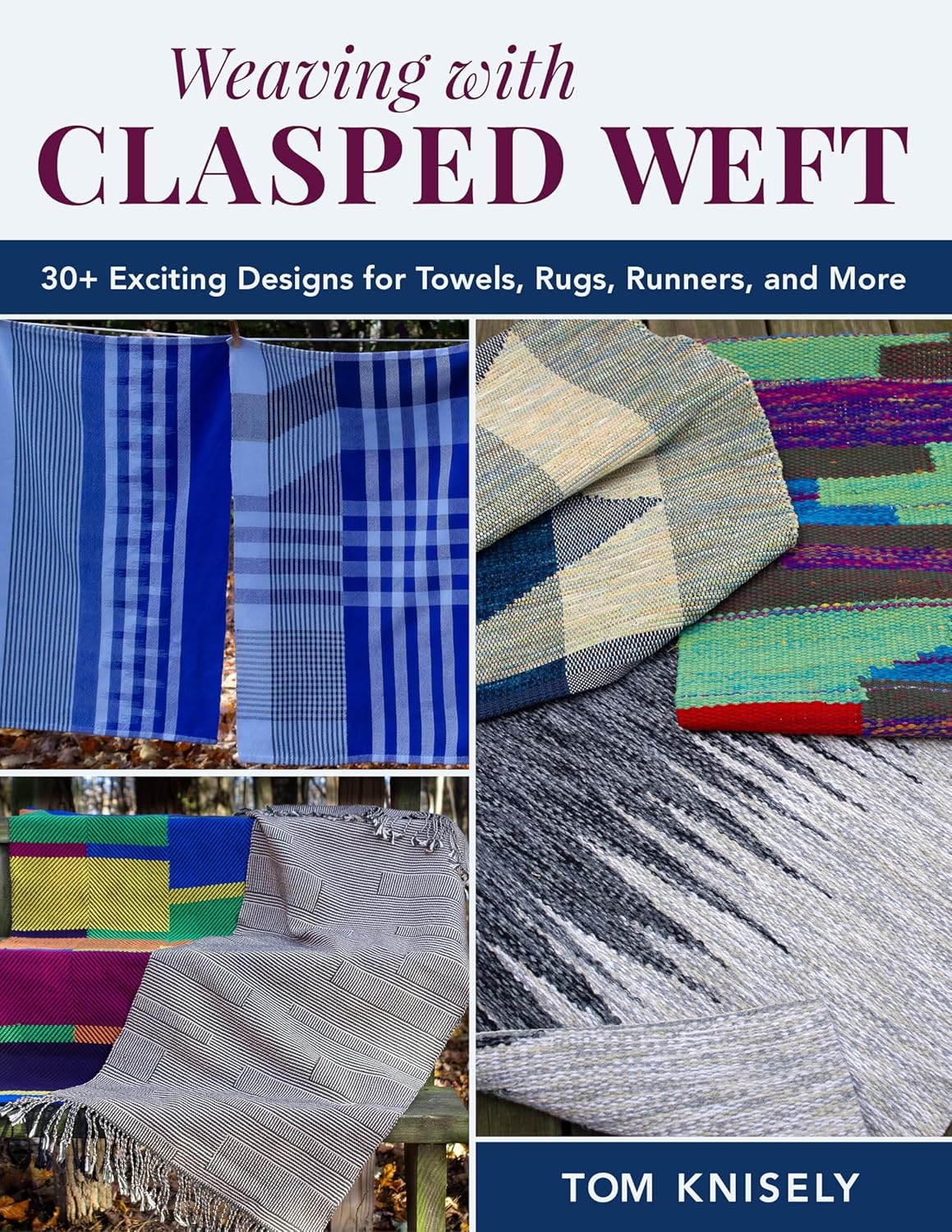 Weaving with Clasped Weft: 30+ Exciting Designs for Towels, Rugs, Runners, and More