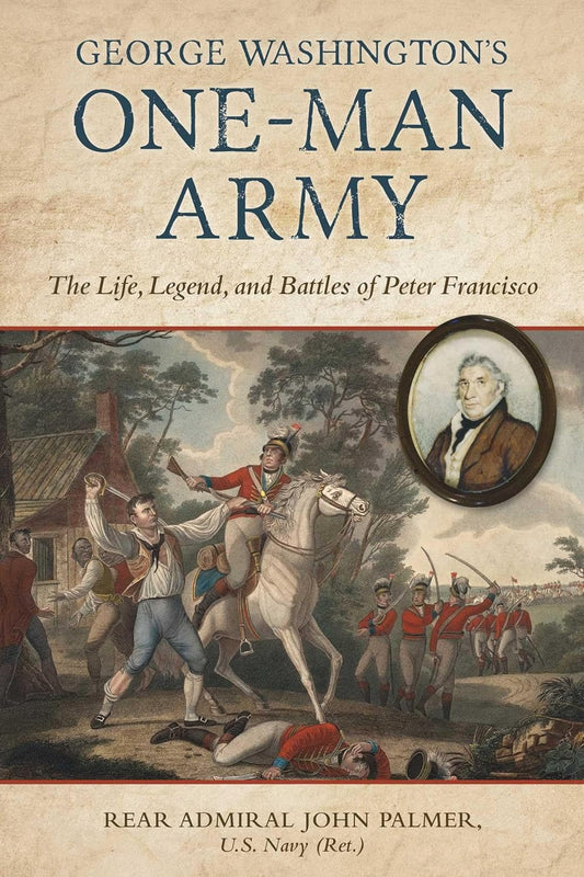 George Washington's One-Man Army: The Life, Legend, and Battles of Peter Francisco
