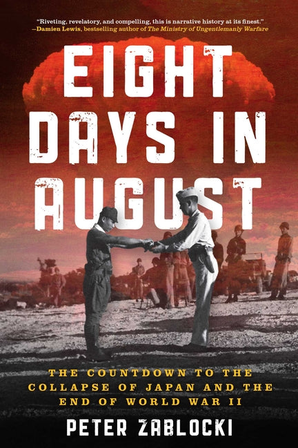 Eight Days in August: The Countdown to the Collapse of Japan and the End of World War II