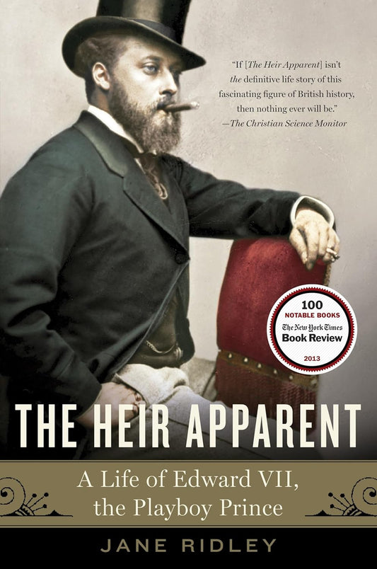 The Heir Apparent: The Heir Apparent: A Life of Edward VII, the Playboy Prince