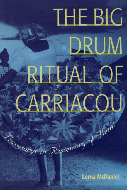 The Big Drum Ritual of Carriacou: Praisesongs in Rememory of Flight
