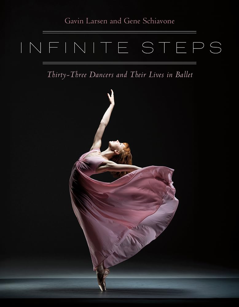 Infinite Steps: Thirty-Three Dancers and Their Lives in Ballet