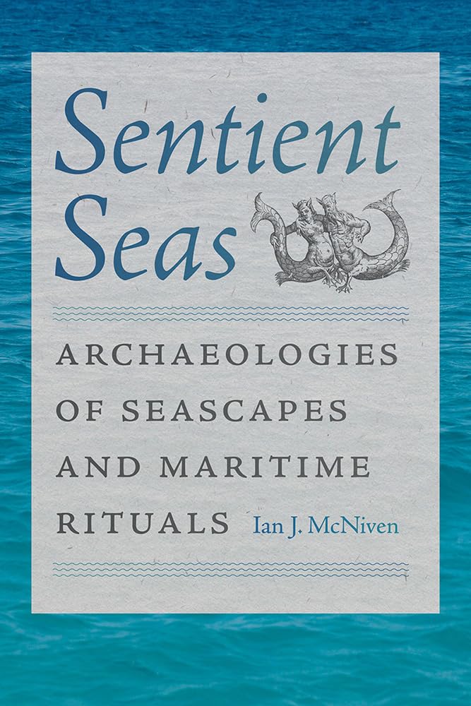 Sentient Seas: Archaeologies of Seascapes and Maritime Rituals