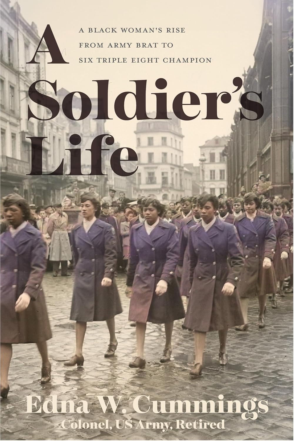 Soldier's Life: A Black Woman's Rise from Army Brat to Six Triple Eight Champion
