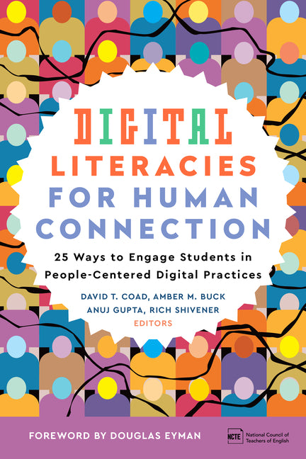 Digital Literacies for Human Connection: 25 Ways to Engage Students in People-Centered Digital Practices