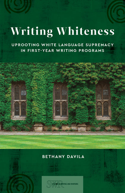 Writing Whiteness: Uprooting White Language Supremacy in First-Year Writing Programs