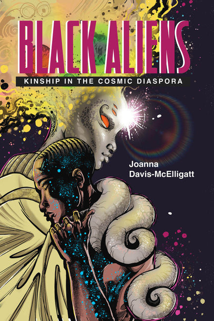 Black Aliens: Kinship in the Cosmic Diaspora