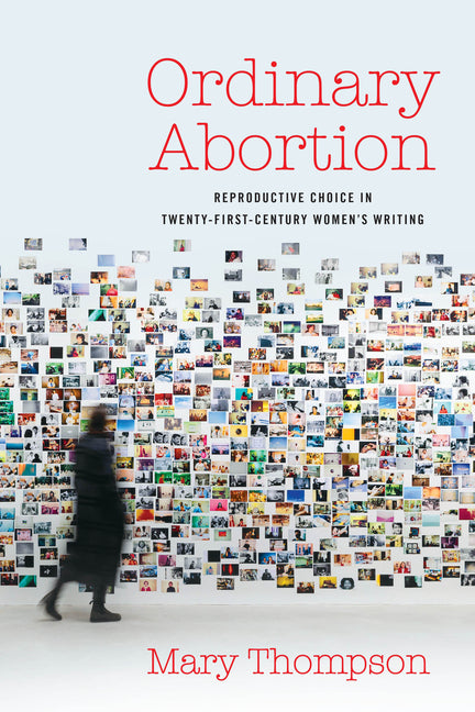 Ordinary Abortion: Reproductive Choice in Twenty-First-Century Women's Writing
