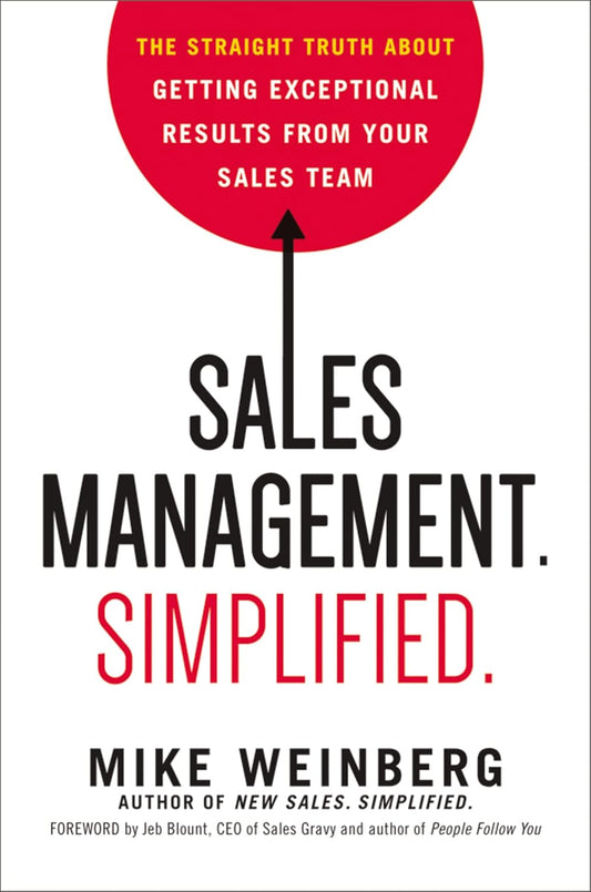 Sales Management. Simplified.: The Straight Truth about Getting Exceptional Results from Your Sales Team
