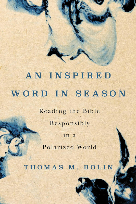 Inspired Word in Season Reading the Bible Responsibly in a Polarized World