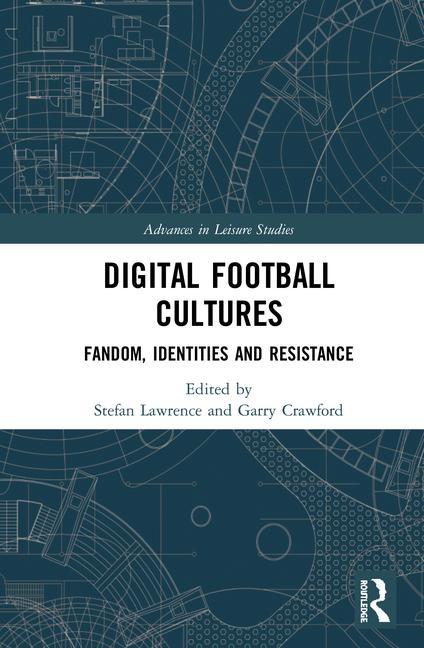 Digital Football Cultures: Fandom, Identities and Resistance