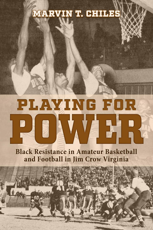 Playing for Power Black Resistance in Amateur Basketball and Football in Jim Crow Virginia