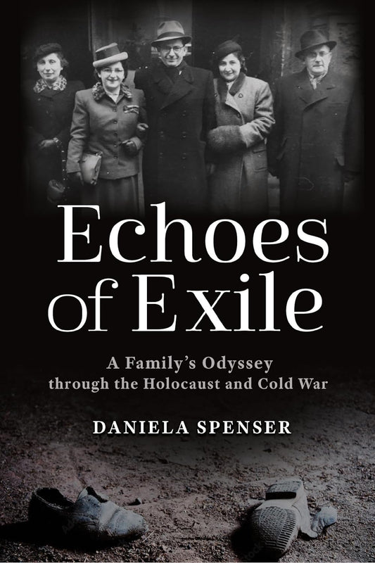 Echoes of Exile A Family's Odyssey Through the Holocaust and Cold War