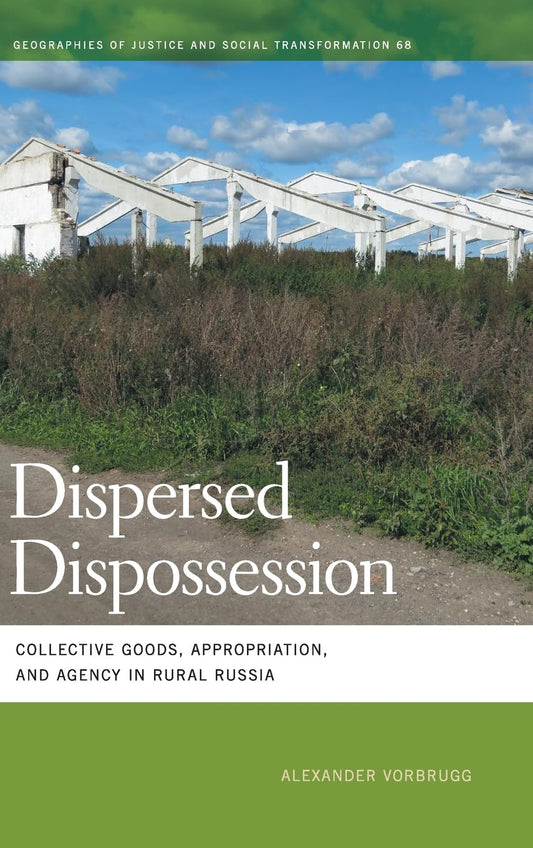 Dispersed Dispossession Collective Goods, Appropriation, and Agency in Rural Russia