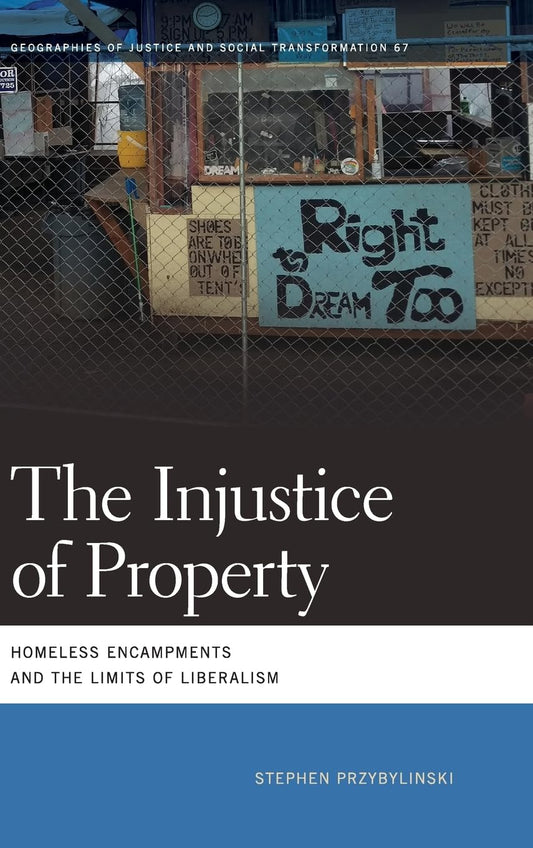 Injustice of Property Homeless Encampments and the Limits of Liberalism