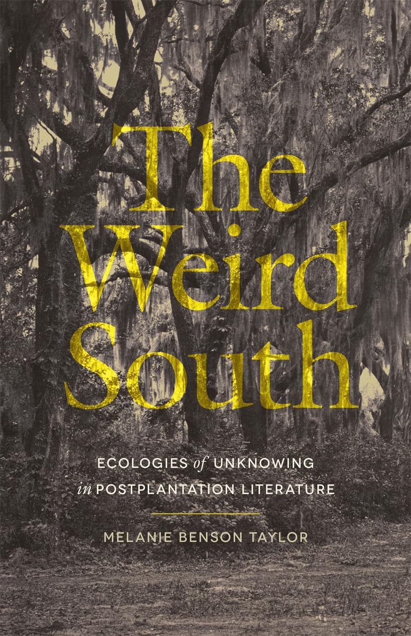 Weird South Ecologies of Unknowing in Postplantation Literature