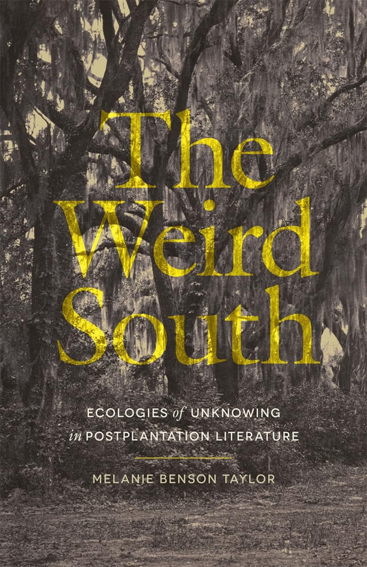 Weird South Ecologies of Unknowing in Postplantation Literature