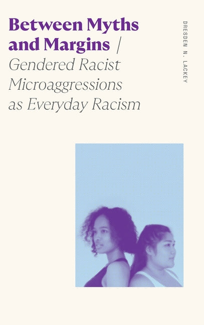 Between Myths and Margins: Gendered Racist Microaggressions as Everyday Racism